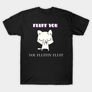 Fluff you T-Shirt